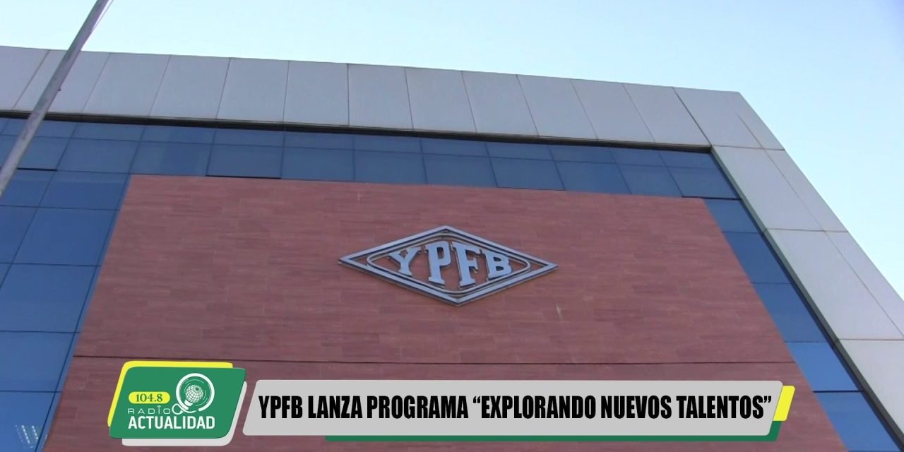 YPFB LANZA PROGRAMA “EXPLORANDO NUEVOS TALENTOS”
