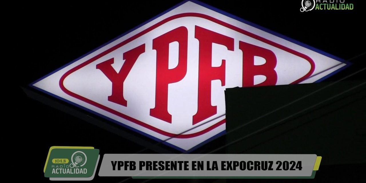 YPFB PRESENTE EN LA EXPOCRUZ 2024