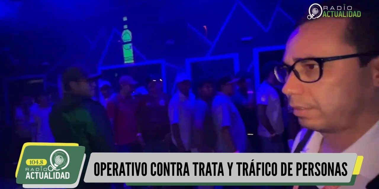 OPERATIVO CONTRA TRATA Y TRÁFICO DE PERSONAS