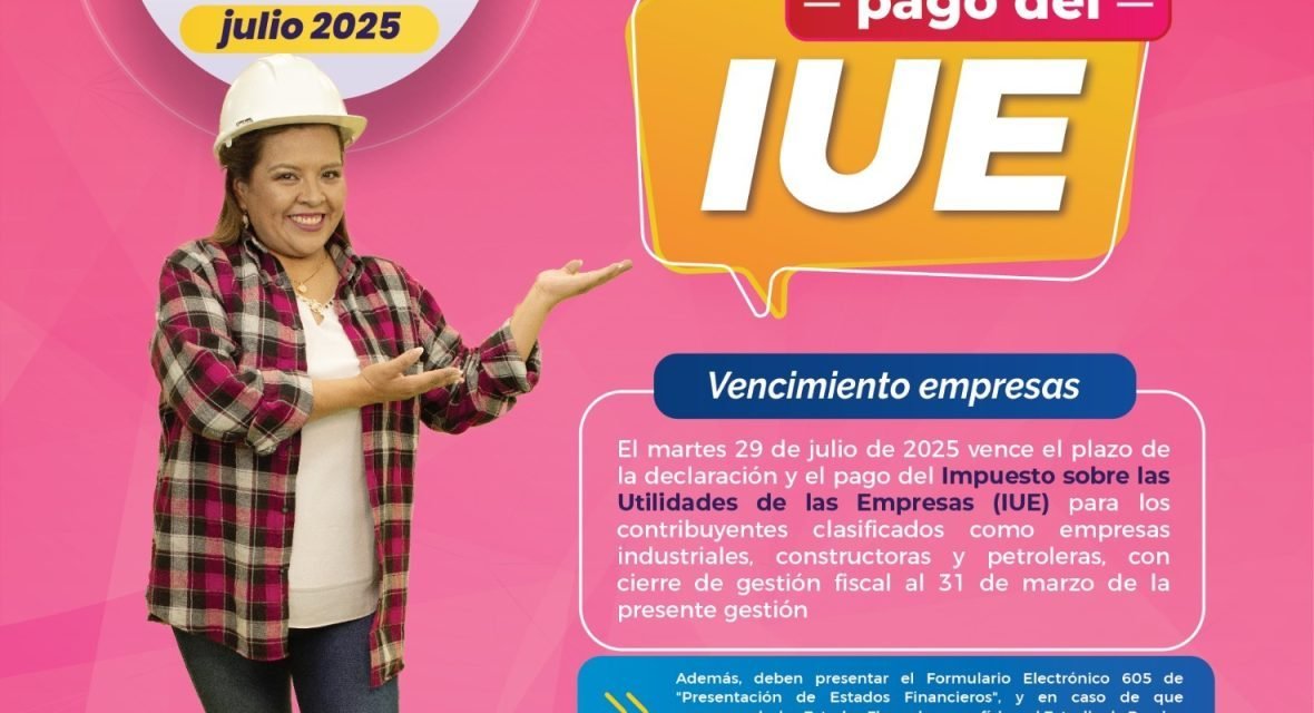 ESTE 29 DE JULIO VENCE EL PLAZO DEL IUE PARA INDUSTRIALES, CONSTRUCTORAS Y PETROLERAS